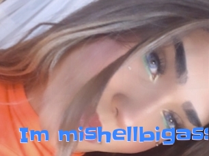 Im_mishellbigass