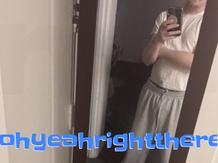 Oohyeahrightthere