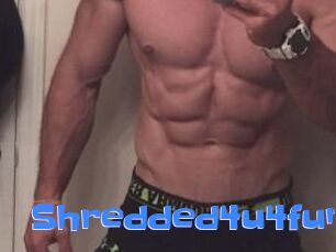 Shredded4u4fun