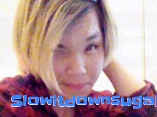 Slowitdownsugah