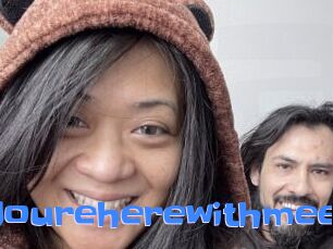 Youreherewithmee