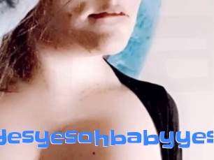 Yesyesohbabyyes